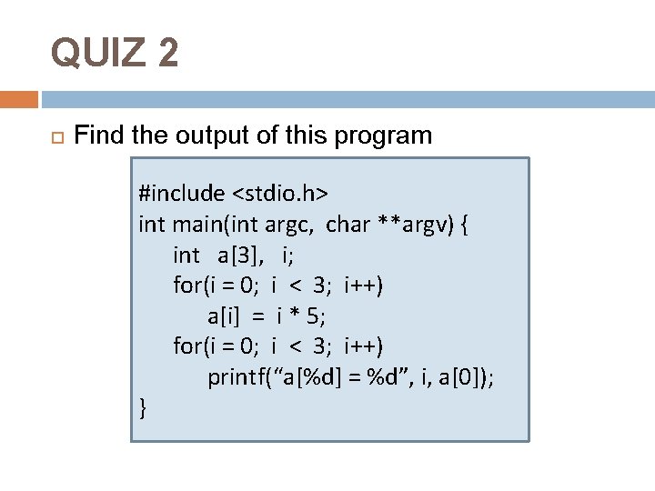 QUIZ 2 Find the output of this program #include <stdio. h> int main(int argc,