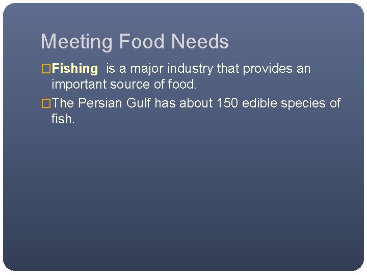 Meeting Food Needs �Fishing is a major industry that provides an important source of