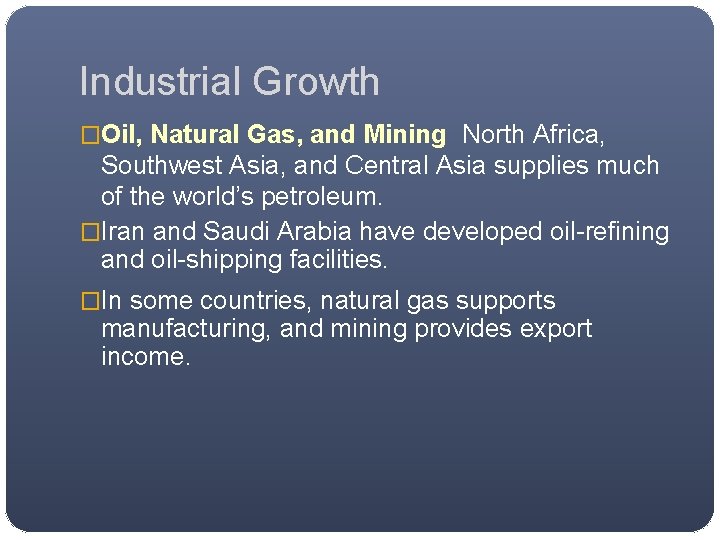 Industrial Growth �Oil, Natural Gas, and Mining North Africa, Southwest Asia, and Central Asia