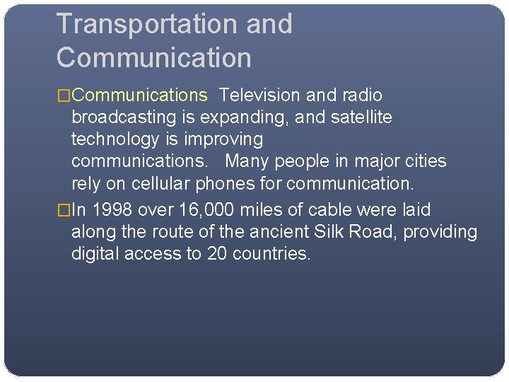 Transportation and Communication �Communications Television and radio broadcasting is expanding, and satellite technology is