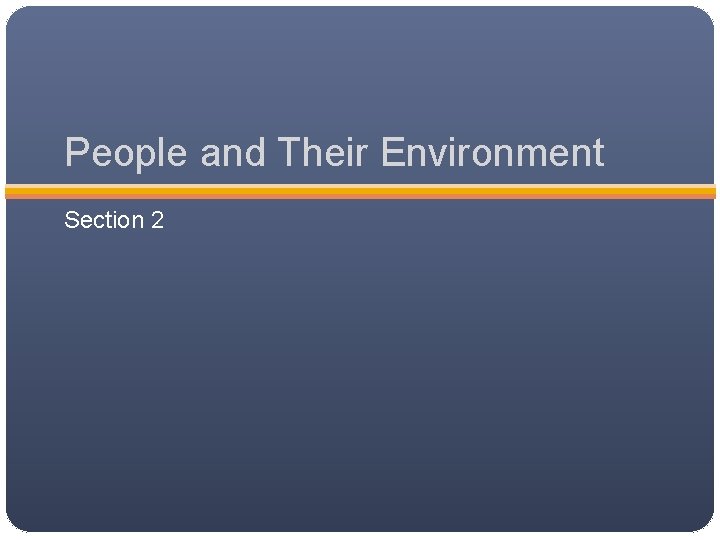 People and Their Environment Section 2 