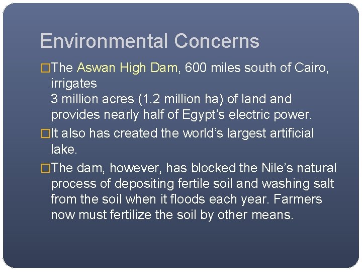 Environmental Concerns �The Aswan High Dam, 600 miles south of Cairo, irrigates 3 million