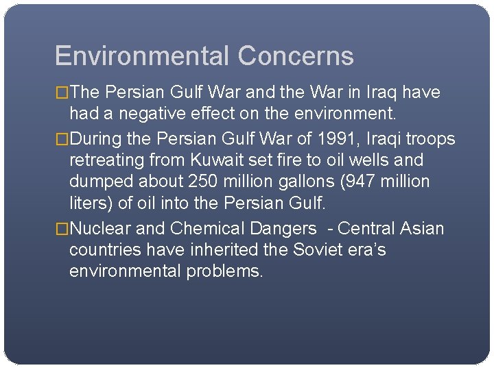 Environmental Concerns �The Persian Gulf War and the War in Iraq have had a