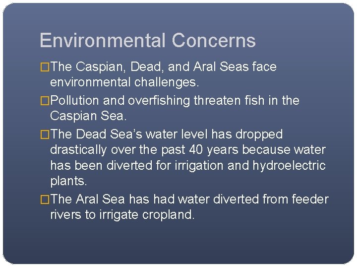 Environmental Concerns �The Caspian, Dead, and Aral Seas face environmental challenges. �Pollution and overfishing