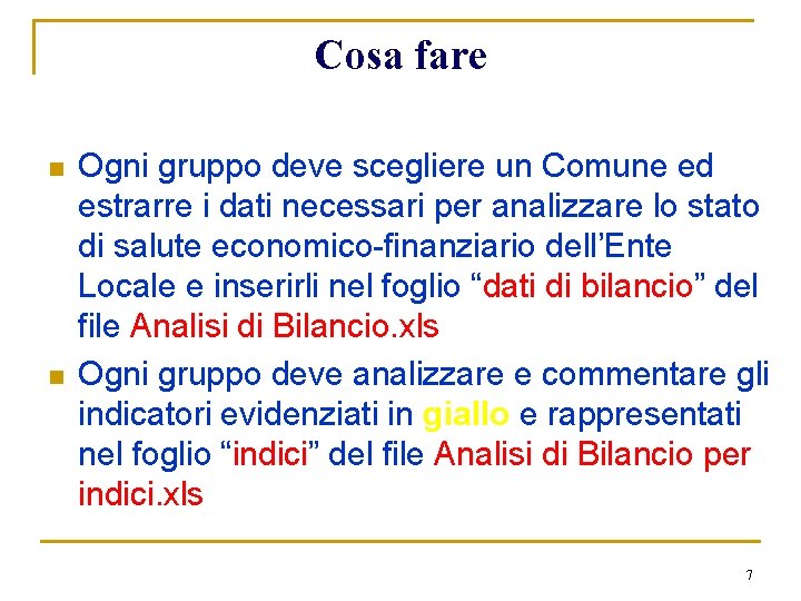 Cosa fare n n Ogni gruppo deve scegliere un Comune ed estrarre i dati