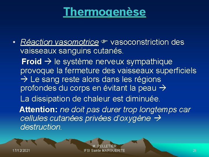 Thermogenèse • Réaction vasomotrice vasoconstriction des vaisseaux sanguins cutanés. Froid le système nerveux sympathique