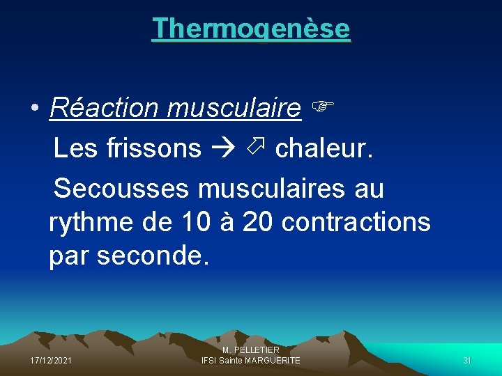 Thermogenèse • Réaction musculaire Les frissons chaleur. Secousses musculaires au rythme de 10 à