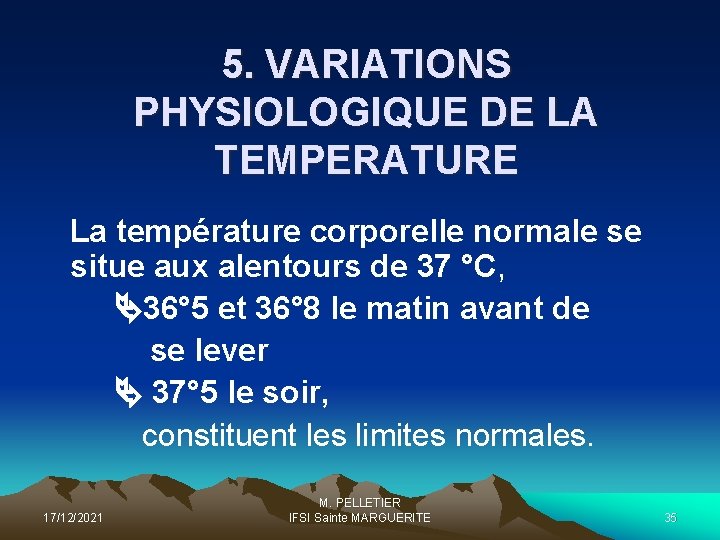 5. VARIATIONS PHYSIOLOGIQUE DE LA TEMPERATURE La température corporelle normale se situe aux alentours