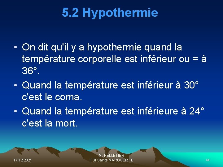 5. 2 Hypothermie • On dit qu'il y a hypothermie quand la température corporelle