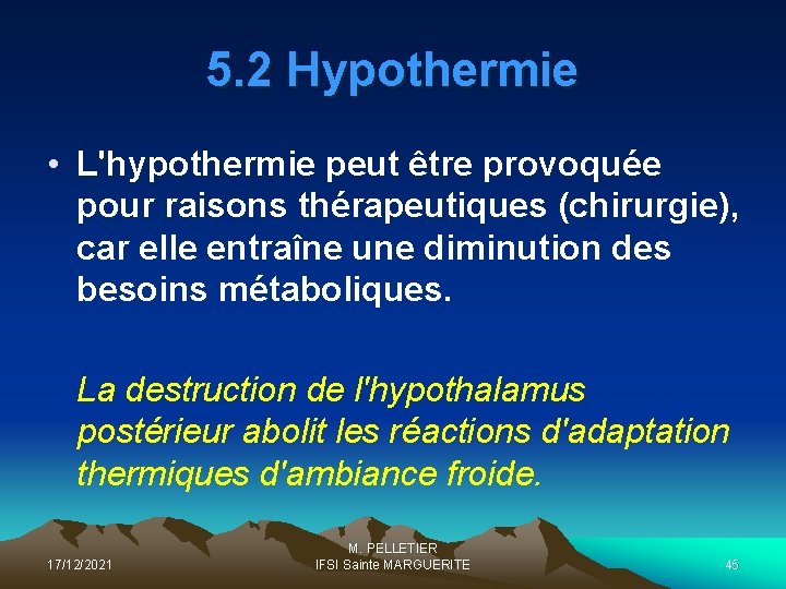 5. 2 Hypothermie • L'hypothermie peut être provoquée pour raisons thérapeutiques (chirurgie), car elle