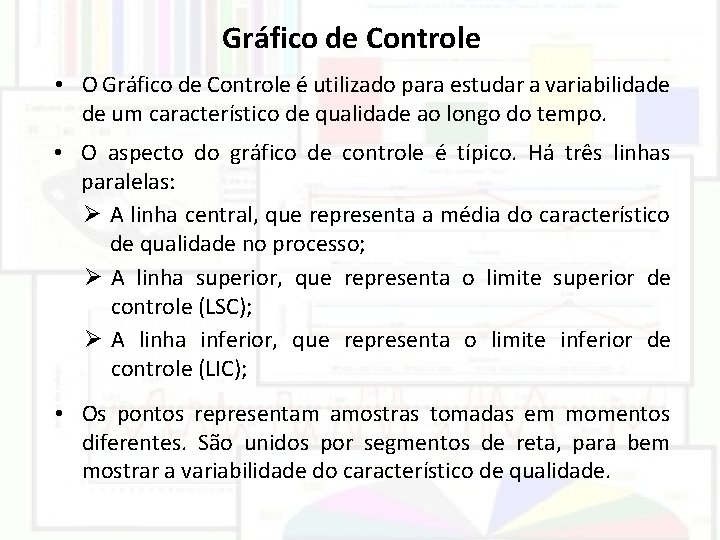 Gráfico de Controle • O Gráfico de Controle é utilizado para estudar a variabilidade