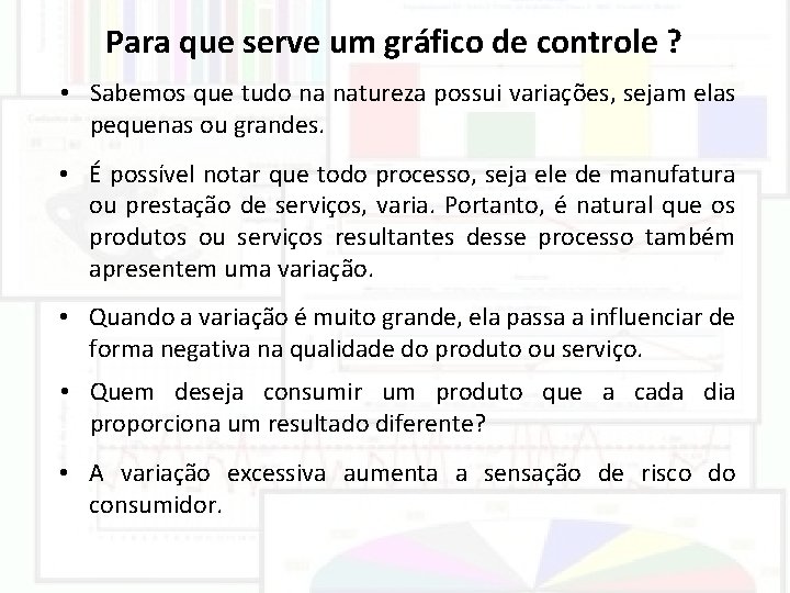 Para que serve um gráfico de controle ? • Sabemos que tudo na natureza