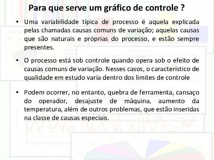 Para que serve um gráfico de controle ? • Uma variabilidade típica de processo