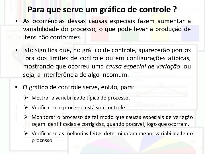 Para que serve um gráfico de controle ? • As ocorrências dessas causas especiais