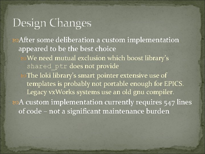 Design Changes After some deliberation a custom implementation appeared to be the best choice