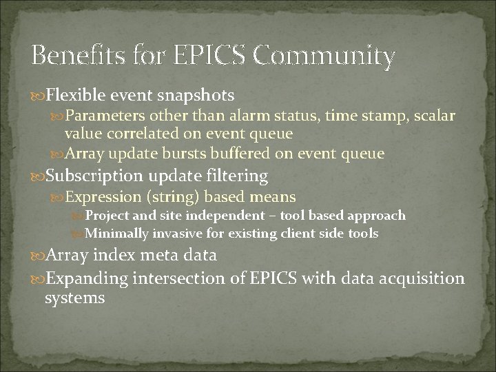 Benefits for EPICS Community Flexible event snapshots Parameters other than alarm status, time stamp,