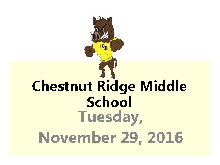 Chestnut Ridge Middle School Tuesday, November 29, 2016 
