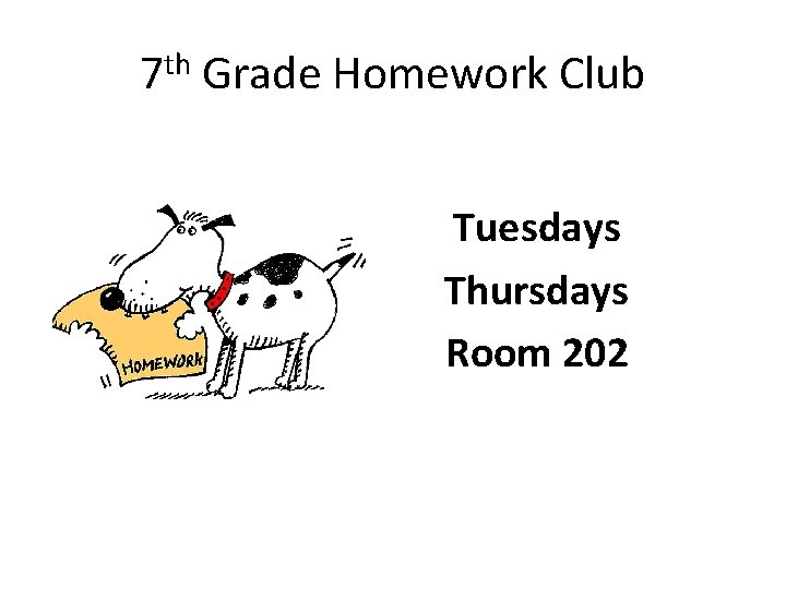 7 th Grade Homework Club Tuesdays Thursdays Room 202 