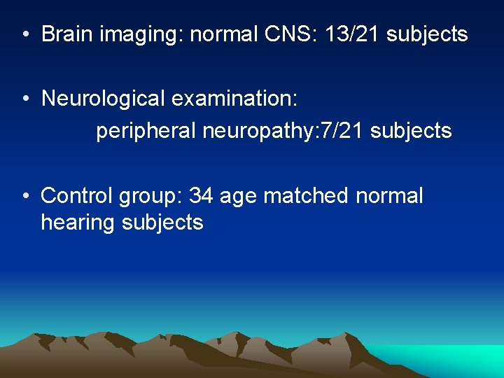  • Brain imaging: normal CNS: 13/21 subjects • Neurological examination: peripheral neuropathy: 7/21