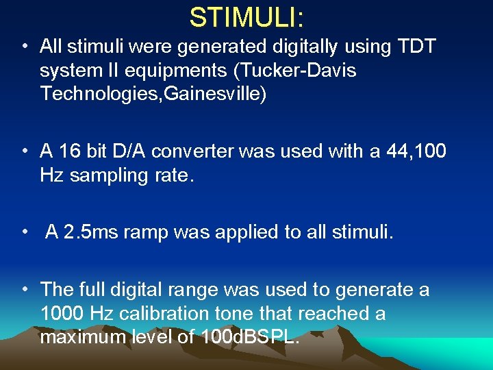 STIMULI: • All stimuli were generated digitally using TDT system II equipments (Tucker-Davis Technologies,