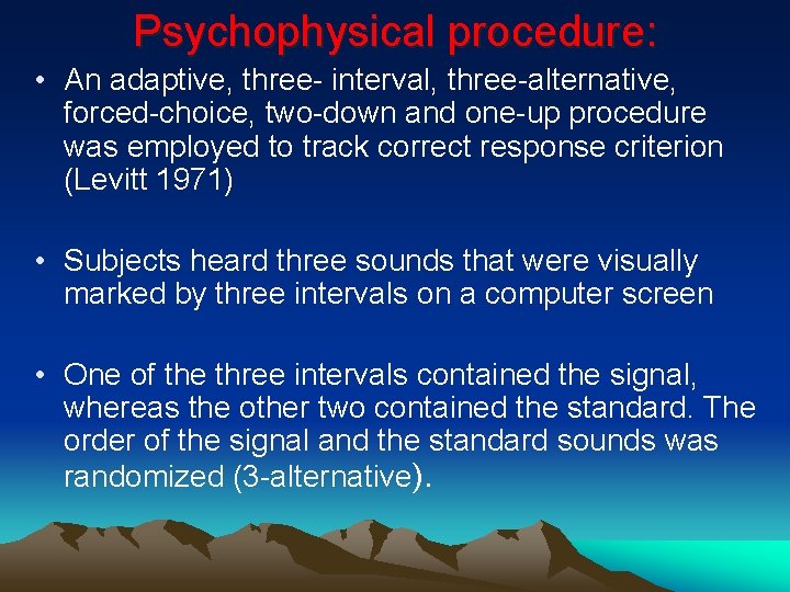 Psychophysical procedure: • An adaptive, three- interval, three-alternative, forced-choice, two-down and one-up procedure was