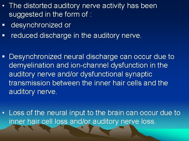  • The distorted auditory nerve activity has been suggested in the form of