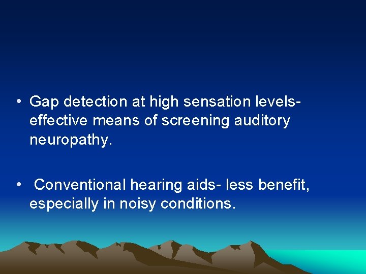  • Gap detection at high sensation levelseffective means of screening auditory neuropathy. •