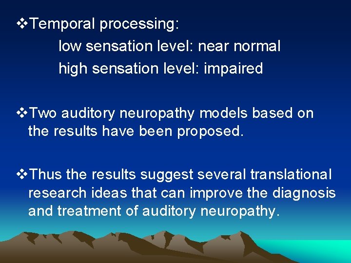 v. Temporal processing: low sensation level: near normal high sensation level: impaired v. Two