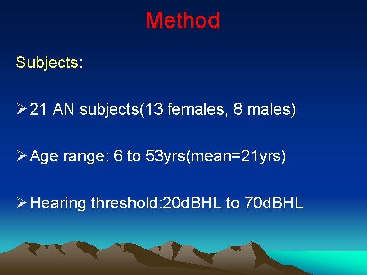 Method Subjects: Ø 21 AN subjects(13 females, 8 males) Ø Age range: 6 to