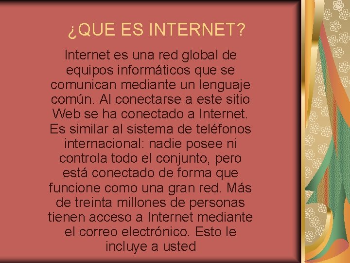 ¿QUE ES INTERNET? Internet es una red global de equipos informáticos que se comunican