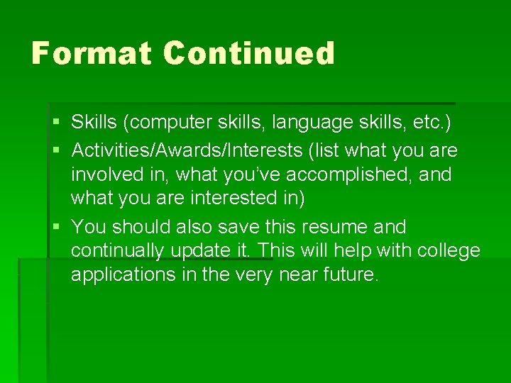 Format Continued § Skills (computer skills, language skills, etc. ) § Activities/Awards/Interests (list what