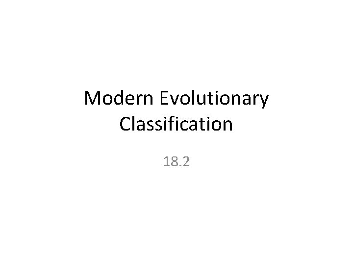 Modern Evolutionary Classification 18. 2 