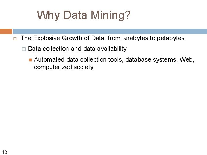 Why Data Mining? The Explosive Growth of Data: from terabytes to petabytes � Data
