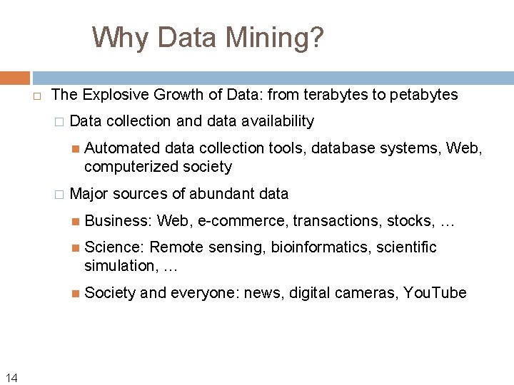 Why Data Mining? The Explosive Growth of Data: from terabytes to petabytes � Data