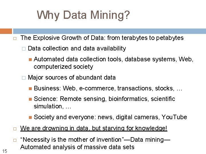 Why Data Mining? The Explosive Growth of Data: from terabytes to petabytes � Data