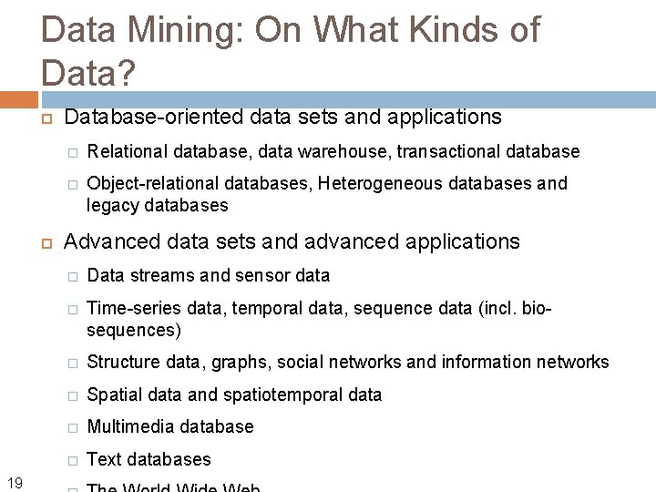 Data Mining: On What Kinds of Data? 19 Database-oriented data sets and applications �