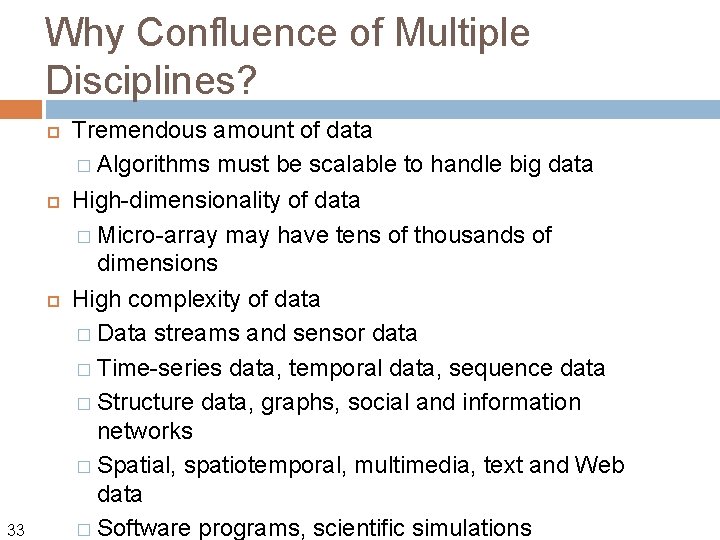 Why Confluence of Multiple Disciplines? 33 Tremendous amount of data � Algorithms must be