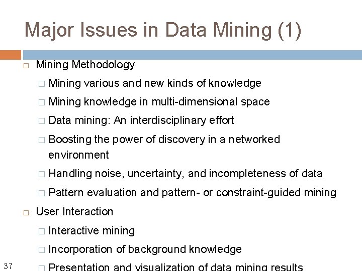 Major Issues in Data Mining (1) 37 Mining Methodology � Mining various and new