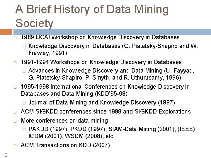 A Brief History of Data Mining Society 40 1989 IJCAI Workshop on Knowledge Discovery