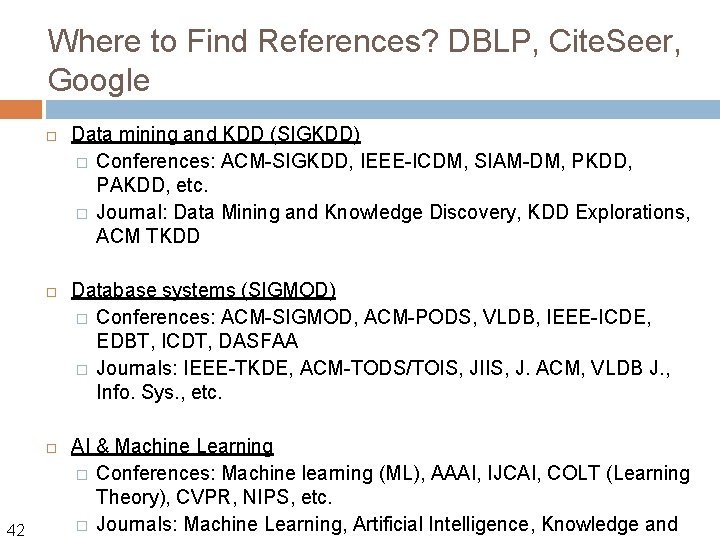 Where to Find References? DBLP, Cite. Seer, Google 42 Data mining and KDD (SIGKDD)