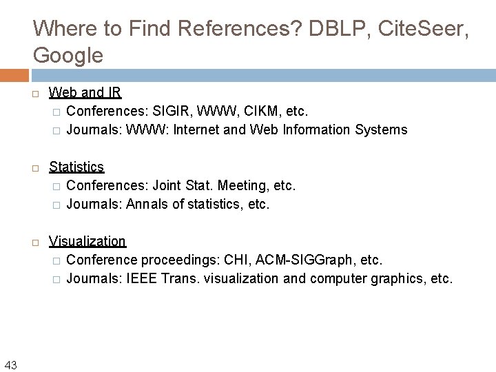 Where to Find References? DBLP, Cite. Seer, Google 43 Web and IR � Conferences: