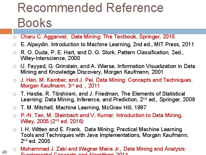 Recommended Reference Books 46 Charu C. Aggarwal, Data Mining: The Textbook, Springer, 2015 E.