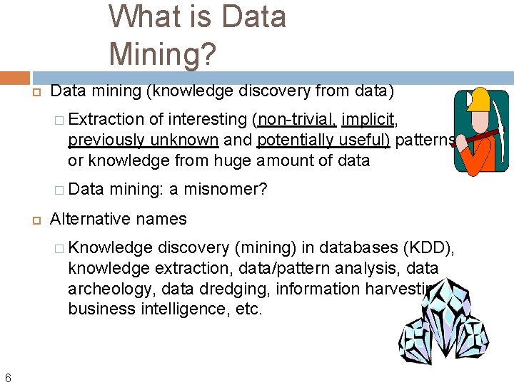 What is Data Mining? Data mining (knowledge discovery from data) � Extraction of interesting