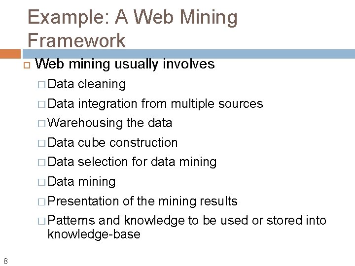 Example: A Web Mining Framework Web mining usually involves � Data cleaning � Data