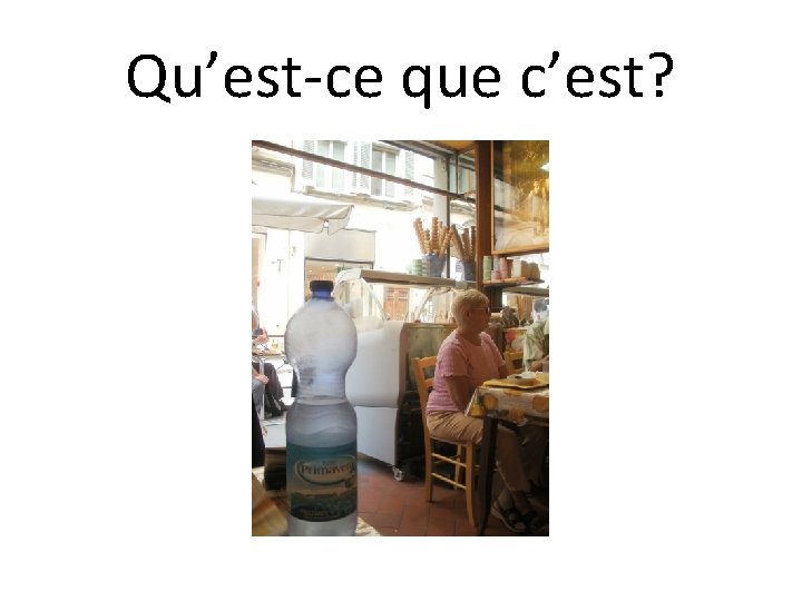 Qu’est-ce que c’est? 