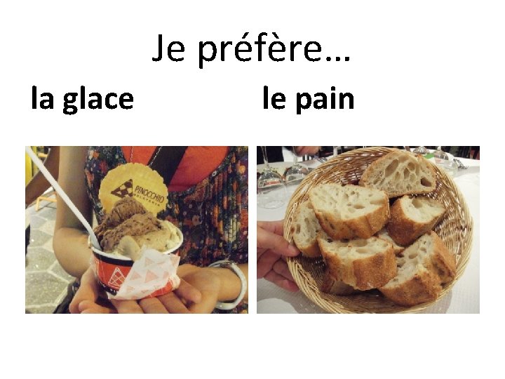 Je préfère… la glace le pain 