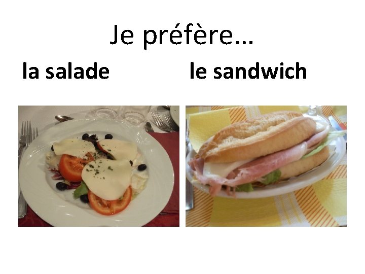 Je préfère… la salade le sandwich 