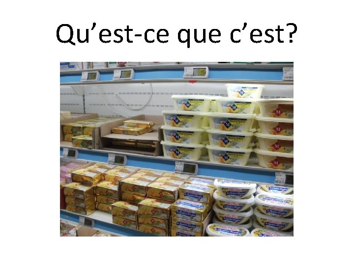 Qu’est-ce que c’est? 