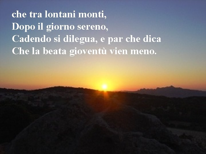 che tra lontani monti, Dopo il giorno sereno, Cadendo si dilegua, e par che