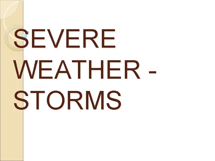 SEVERE WEATHER STORMS 